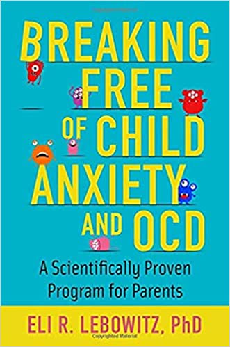 Breaking Free of Child Anxiety and OCD: A Scientifically Proven Program for Parents - Epub + Converted Pdf